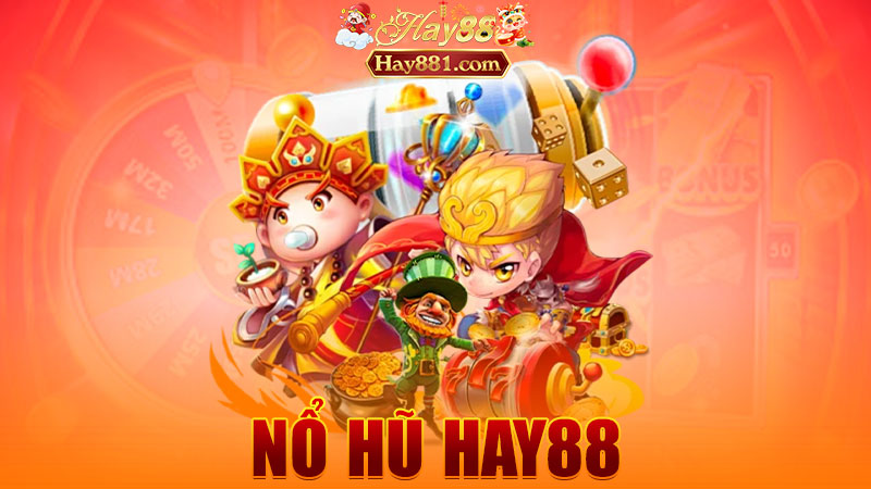 Nổ hũ Hay88: Ngồi không mà hũ vẫn nổ – thiệt chớ không đùa