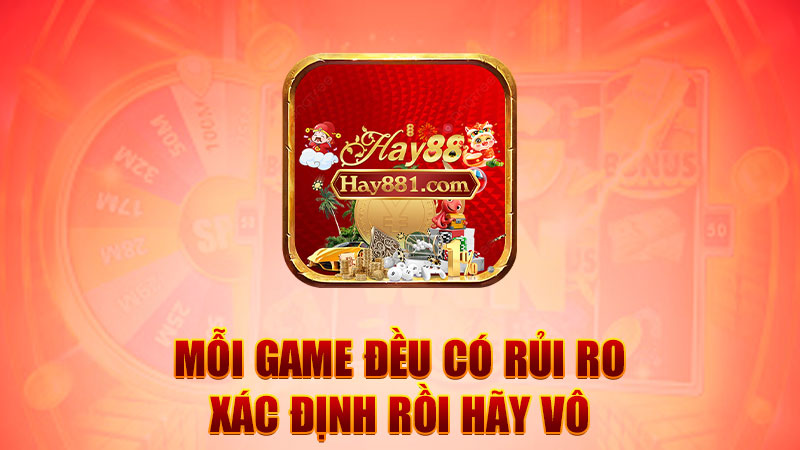 Mỗi game đều có rủi ro – xác định rồi hãy vô